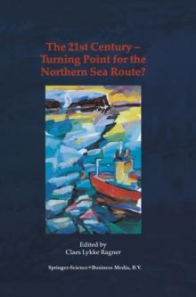 The 21st Century - Turning Point for the Northern Sea Route? : Proceedings of the Northern Sea Route User Conference, Oslo, 18-20 November 1999