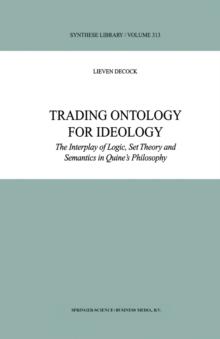 Trading Ontology for Ideology : The Interplay of Logic, Set Theory and Semantics in Quine's Philosophy