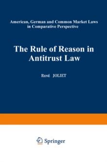 The Rule of Reason in Antitrust Law : American, German and Common Market Laws in Comparative Perspective