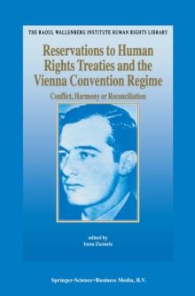 Reservations to Human Rights Treaties and the Vienna Convention Regime : Conflict, Harmony or Reconciliation