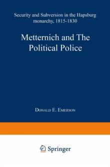 Metternich and the Political Police : Security and Subversion in the Hapsburg Monarchy (1815-1830)