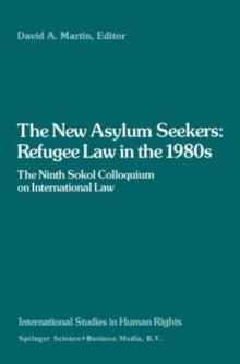 The New Asylum Seekers: Refugee Law in the 1980s : The Ninth Sokol Colloquium on International Law