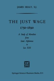 The Just Wage, 1750-1890 : A Study of Moralists from Saint Alphonsus to Leo XIII