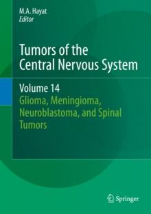 Tumors of the Central Nervous System, Volume 14 : Glioma, Meningioma, Neuroblastoma, and Spinal Tumors