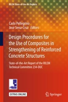 Design Procedures for the Use of Composites in Strengthening of Reinforced Concrete Structures : State-of-the-Art Report of the RILEM Technical Committee 234-DUC