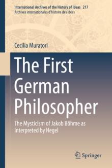 The First German Philosopher : The Mysticism of Jakob Bohme as Interpreted by Hegel