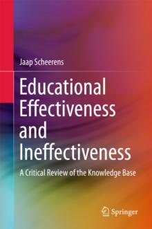 Educational Effectiveness and Ineffectiveness : A Critical Review of the Knowledge Base