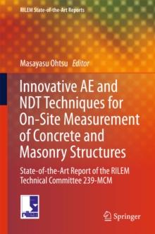 Innovative AE and NDT Techniques for On-Site Measurement of Concrete and Masonry Structures : State-of-the-Art Report of the RILEM Technical Committee 239-MCM