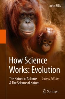 How Science Works: Evolution : The Nature of Science & The Science of Nature