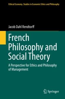 French Philosophy and Social Theory : A Perspective for Ethics and Philosophy of Management