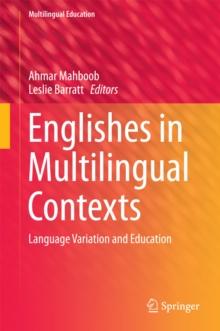 Englishes in Multilingual Contexts : Language Variation and Education