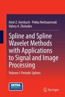 Spline and Spline Wavelet Methods with Applications to Signal and Image Processing : Volume I: Periodic Splines