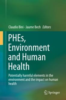 PHEs, Environment and Human Health : Potentially harmful elements in the environment and the impact on human health