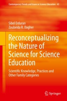 Reconceptualizing the Nature of Science for Science Education : Scientific Knowledge, Practices and Other Family Categories