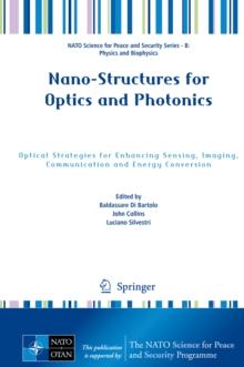 Nano-Structures for Optics and Photonics : Optical Strategies for Enhancing Sensing, Imaging, Communication and Energy Conversion