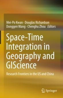 Space-Time Integration in Geography and GIScience : Research Frontiers in the US and China