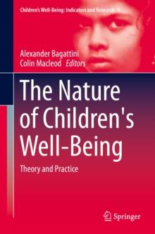 The Nature of Children's Well-Being : Theory and Practice