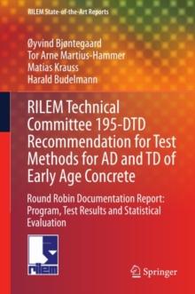 RILEM Technical Committee 195-DTD Recommendation for Test Methods for AD and TD of Early Age Concrete : Round Robin Documentation Report: Program, Test Results and Statistical Evaluation