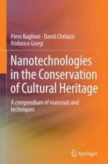 Nanotechnologies in the Conservation of Cultural Heritage : A compendium of materials and techniques