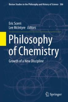 Philosophy of Chemistry : Growth of a New Discipline