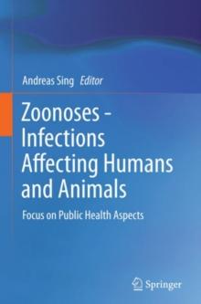 Zoonoses - Infections Affecting Humans and Animals : Focus on Public Health Aspects