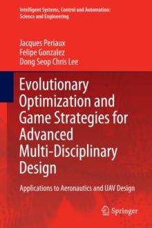 Evolutionary Optimization and Game Strategies for Advanced Multi-Disciplinary Design : Applications to Aeronautics and UAV Design