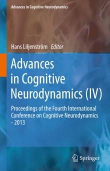 Advances in Cognitive Neurodynamics (IV) : Proceedings of the Fourth International Conference on Cognitive Neurodynamics - 2013