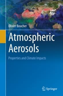 Atmospheric Aerosols : Properties and Climate Impacts