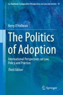 The Politics of Adoption : International Perspectives on Law, Policy and Practice