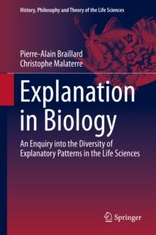 Explanation in Biology : An Enquiry into the Diversity of Explanatory Patterns in the Life Sciences