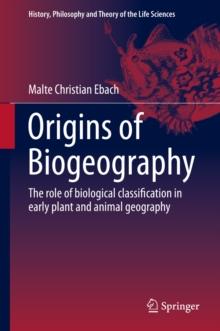 Origins of Biogeography : The role of biological classification in early plant and animal geography