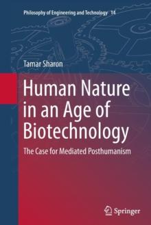 Human Nature in an Age of Biotechnology : The Case for Mediated Posthumanism