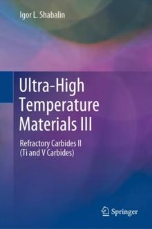 Ultra-High Temperature Materials III : Refractory Carbides II (Ti and V Carbides)