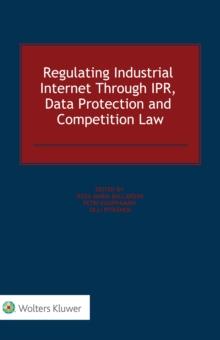 Regulating Industrial Internet Through IPR, Data Protection and Competition Law