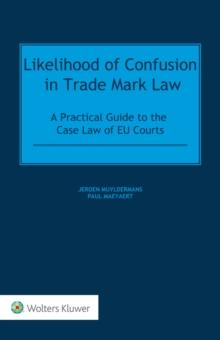 Likelihood of Confusion in Trade Mark Law : A Practical Guide to the Case Law of EU Courts