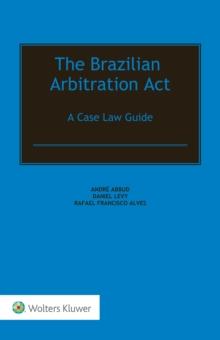 The Brazilian Arbitration Act : A Case Law Guide