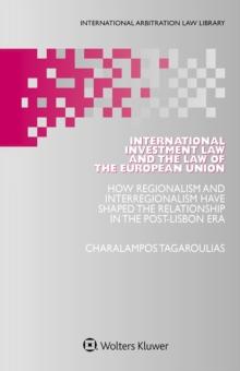 International Investment Law and the Law of the European Union : How Regionalism and Interregionalism Have Shaped the Relationship in the Post-Lisbon Era