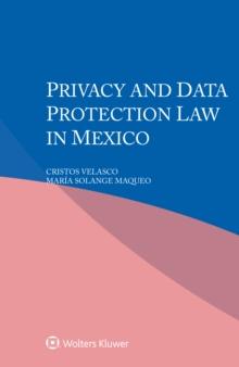 Privacy and Data Protection Law in Mexico