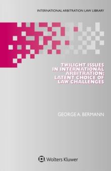 Twilight Issues in International Arbitration : Latent Choice of Law Challenges