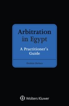 Arbitration in Egypt : A Practitioner's Guide