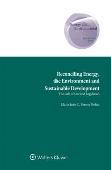 Reconciling Energy, the Environment and Sustainable Development : The Role of Law and Regulation