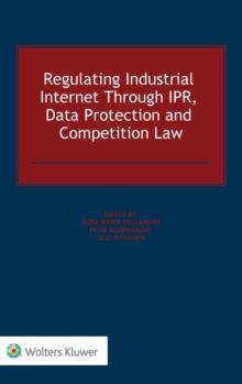 Regulating Industrial Internet Through IPR, Data Protection and Competition Law