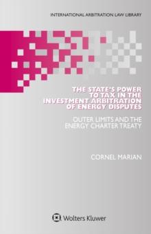 The State's Power to Tax in the Investment Arbitration of Energy Disputes : Outer Limits and the Energy Charter Treaty