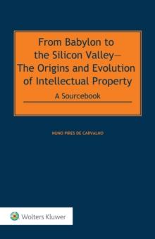 From Babylon to the Silicon Valley : The Origins and Evolution of Intellectual Property: A Sourcebook POD