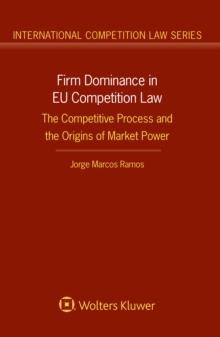 Firm Dominance in EU Competition Law : The Competitive Process and the Origins of Market Power