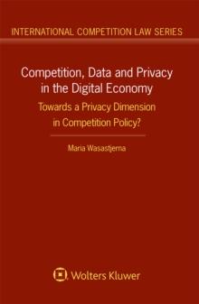 Competition, Data and Privacy in the Digital Economy : Towards a Privacy Dimension in Competition Policy?