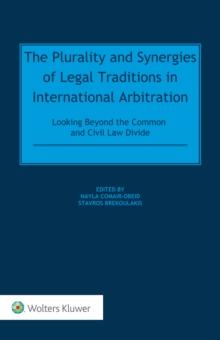 The Plurality and Synergies of Legal Traditions in International Arbitration : Looking Beyond the Common and Civil Law Divide