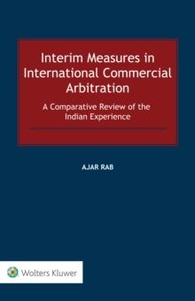 Interim Measures in International Commercial Arbitration : A Comparative Review of the Indian Experience