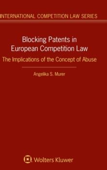 Blocking Patents in European Competition Law : The Implications of the Concept of Abuse