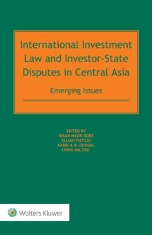 International Investment Law and Investor-State Disputes in Central Asia : Emerging Issues